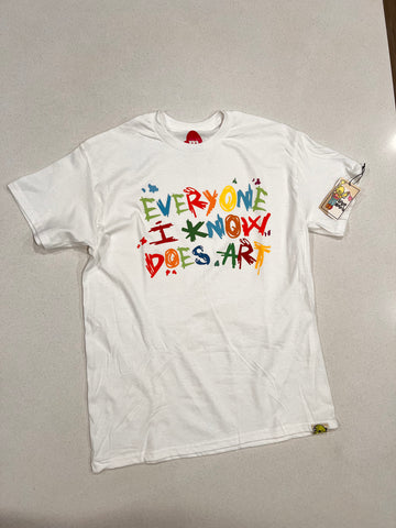 Everyone I Know Does Art T-Shirt